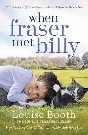When Fraser Met Billy : How the Love of a Cat Transformed My Little Boy's Life