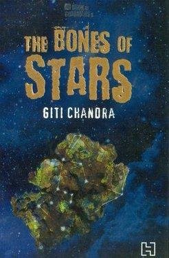 The Bones of Stars [Paperback] [Sep 15, 2013] Giti Chandra