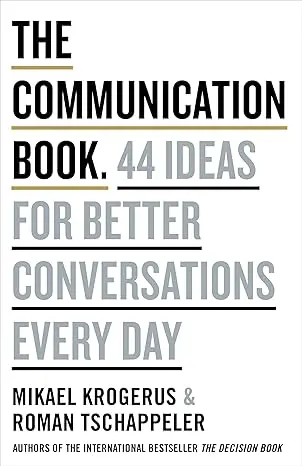 The Communication Book. 44 Ideas for Better Communications Every Day