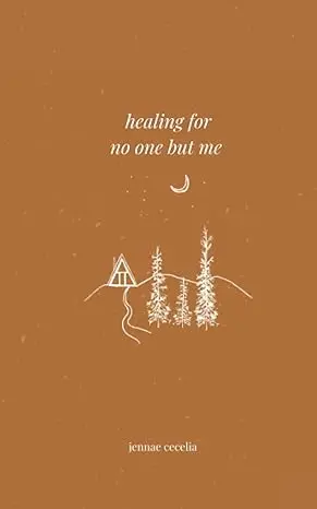 Healing For No One But Me