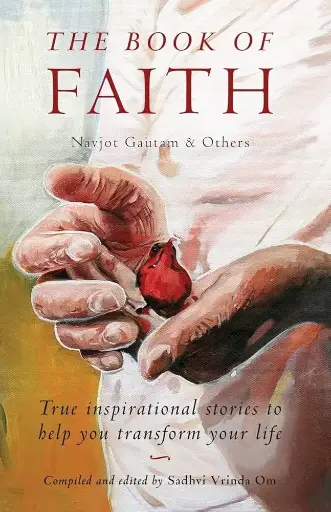 The Book of Faith: True Inspirational Stories Navjot Gautam Author
